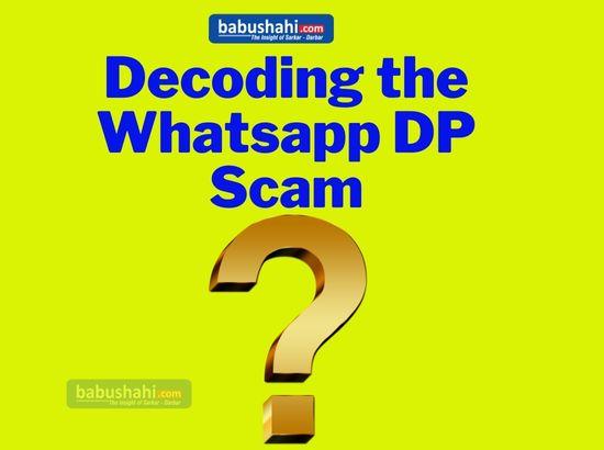 Decoding the WhatsApp DP Scam....by Gurjot Singh Kaler