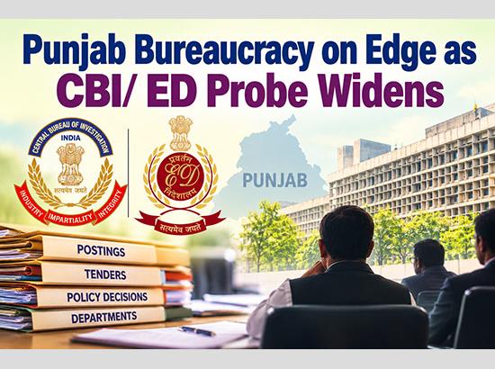 Punjab Bureaucracy Under Scrutiny as CBI and ED Probes Intensify; Multiple Investigations Add to Administrative Pressure