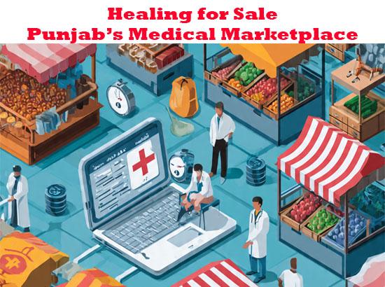 Healing for Sale: Punjab’s Medical Marketplace