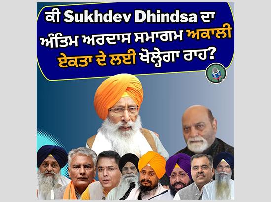 Call for Akali Unity : Will Sukhdev Singh Dhindsa’s Antim Ardas Open Doors for Akali Unity?
