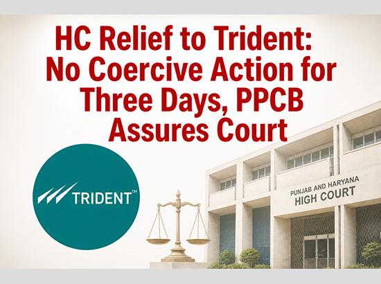 Breaking: HC Grants Interim Relief to Trident Group; PPCB Assures No Coercive Action for 3 Days